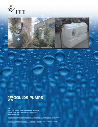 IT T




ITT
2881 East Bayard Street, Seneca Falls, NY 13148
Phone: (315) 568-7123 • Fax: (315) 568-7973
www.goulds.com

Goulds Pumps is a registered trademark of ITT Corporation. ITT, the Engineered Blocks Symbol
and Engineered for Life are registered trademarks of ITT Manufacturing Enterprises, Inc.

Copyright © 2009 ITT Corporation	  BRRWHC	 December, 2009	              Printed in U.S.A.
SPECIFICATIONS ARE SUBJECT TO CHANGE WITHOUT NOTICE.
 