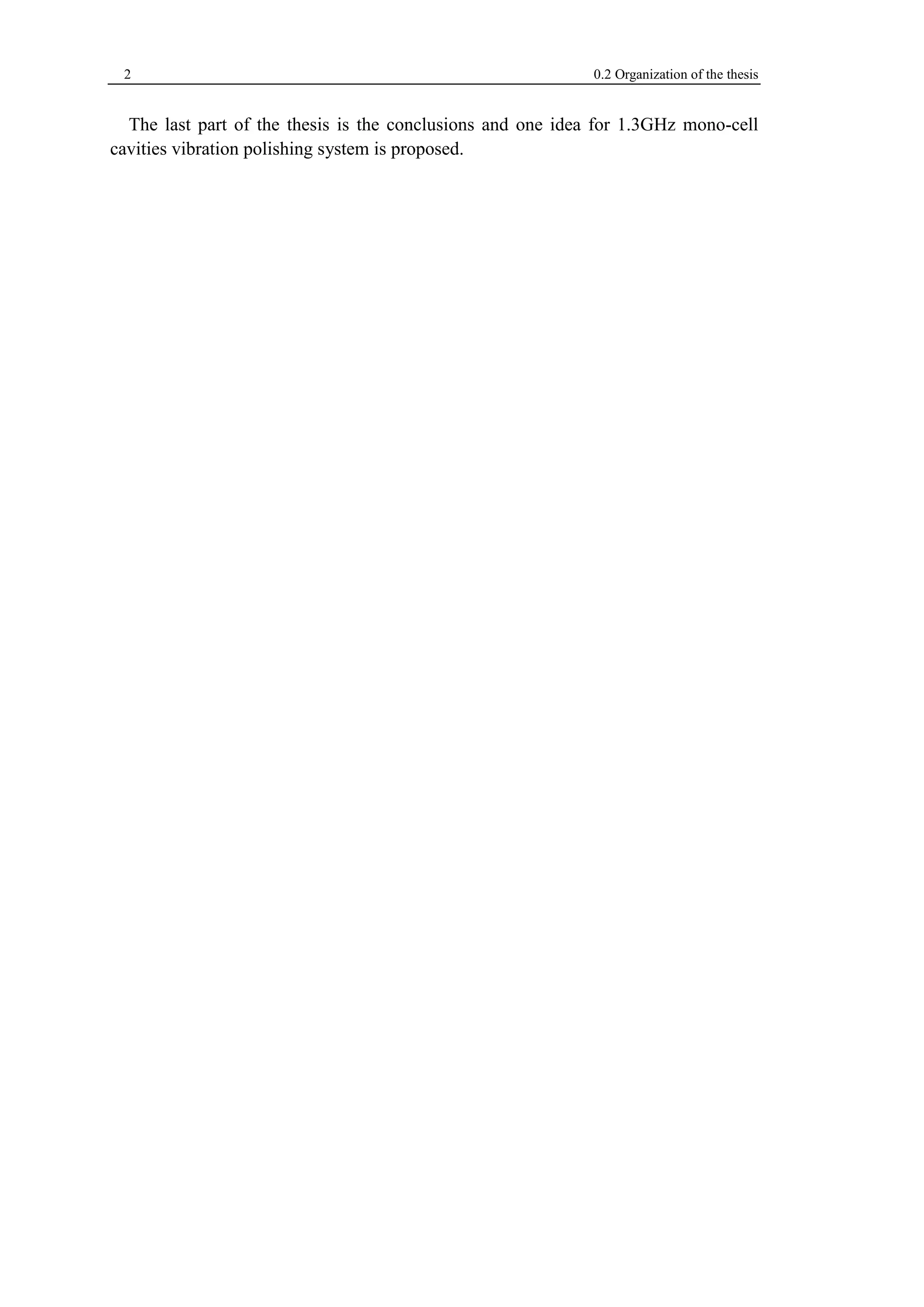 2 0.2 Organization of the thesis 
The last part of the thesis is the conclusions and one idea for 1.3GHz mono-cell 
cavities vibration polishing system is proposed. 
 