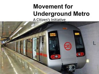 Movement for
            Underground Metro
            A Citizen’s Initiative




9/11/2010
 