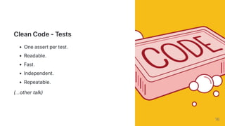 CleanCode-Tests
Oneassertpertest.
Readable.
Fast.
Independent.
Repeatable.
(...othertalk)
16
 