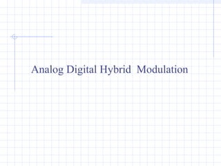 Analog Digital Hybrid Modulation
 