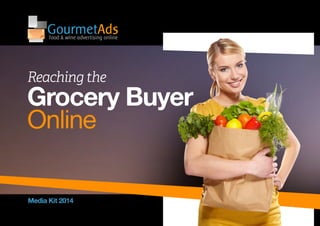 GourmetAdsfood & wine advertising online
TM
Media Kit 2014
Grocery Buyer
Online
Reaching the
 