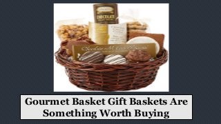 Gourmet Basket Gift Baskets Are
Something Worth Buying
 