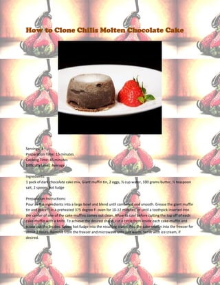 How to Clone Chilis Molten Chocolate Cake




Servings: 4
Preparation Time: 15 minutes
Cooking Time: 45 minutes
Difficulty Level: Average

Ingredients:
1 pack of dark chocolate cake mix, Giant muffin tin, 2 eggs, ½ cup water, 100 grams butter, ½ teaspoon
salt, 2 spoons hot fudge

Preparation Instructions:
Pour all the ingredients into a large bowl and blend until combined and smooth. Grease the giant muffin
tin and place it in a preheated 375 degree F. oven for 10-12 minutes, or until a toothpick inserted into
the center of one of the cake-muffins comes out clean. Allow to cool before cutting the top off of each
cake-muffin with a knife. To achieve the desired shape, cut a circle from inside each cake-muffin and
scoop out the insides. Spoon hot fudge into the resulting crater. Pop the cake-muffin into the freezer for
about 2 hours. Remove from the freezer and microwave until just warm. Serve with ice cream, if
desired.
 