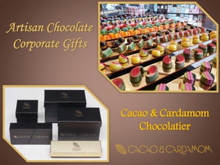 Artisan Chocolate
Corporate Gifts
Cacao & Cardamom
Chocolatier
 