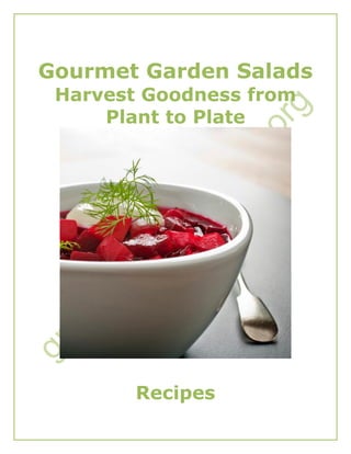 Gourmet Garden Salads
Harvest Goodness from
Plant to Plate
Recipes
 