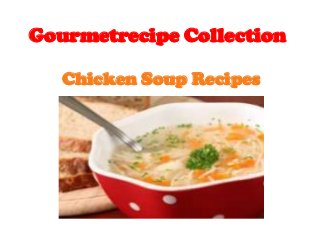 Gourmetrecipe Collection

   Chicken Soup Recipes
 