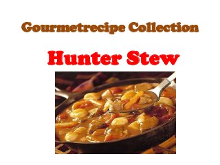 Gourmetrecipe Collection

   Hunter Stew
 
