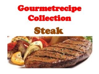 Gourmetrecipe
  Collection
   Steak
 