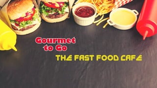 THE FAST FOOD CAFE
 