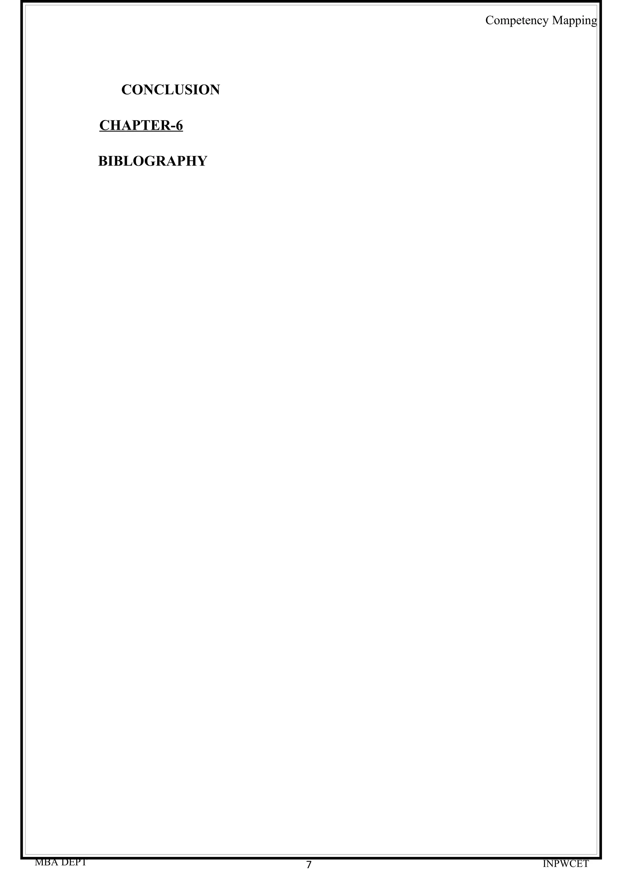 Competency Mapping




             CONCLUSION

           CHAPTER-6

           BIBLOGRAPHY




MBA DEPT                  7            INPWCET
 