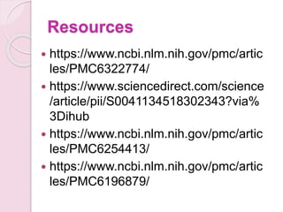 Resources
 https://www.ncbi.nlm.nih.gov/pmc/artic
les/PMC6322774/
 https://www.sciencedirect.com/science
/article/pii/S0041134518302343?via%
3Dihub
 https://www.ncbi.nlm.nih.gov/pmc/artic
les/PMC6254413/
 https://www.ncbi.nlm.nih.gov/pmc/artic
les/PMC6196879/
 