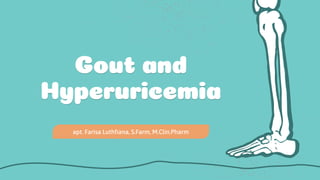 Gout and
Hyperuricemia
apt. Farisa Luthfiana, S.Farm, M.Clin.Pharm
 
