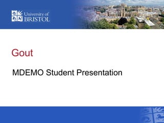 Gout
MDEMO Student Presentation
 