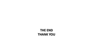 THE END
THANK YOU
 
