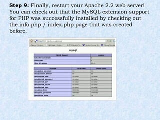 Step 9:  Finally, restart your Apache 2.2 web server! You can check out that the MySQL extension support for PHP was successfully installed by checking out the info.php / index.php page that was created before. 