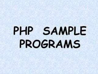 PHP  SAMPLE PROGRAMS 