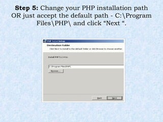 Step 5:  Change your PHP installation path OR just accept the default path - C:\Program Files\PHP\ and click “Next “. 
