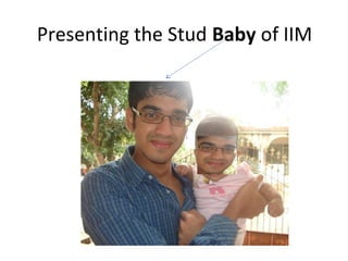 Presenting the Stud Baby of IIM

 