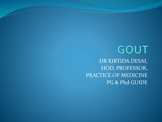 DR KIRTIDA DESAI,
HOD, PROFESSOR,
PRACTICE OF MEDICINE
PG & Phd GUIDE
 