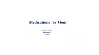 Medications for Gout
Safwat EL-ARABY
Rheumatology
EGYPT
D.D. Sepsis
Tolerability
 