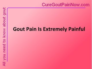 Gout Pain Is Extremely Painful 