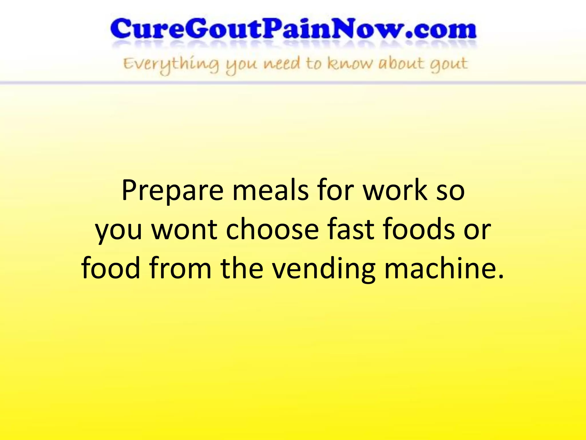 Prepare meals for work so
 you wont choose fast foods or
food from the vending machine.
 