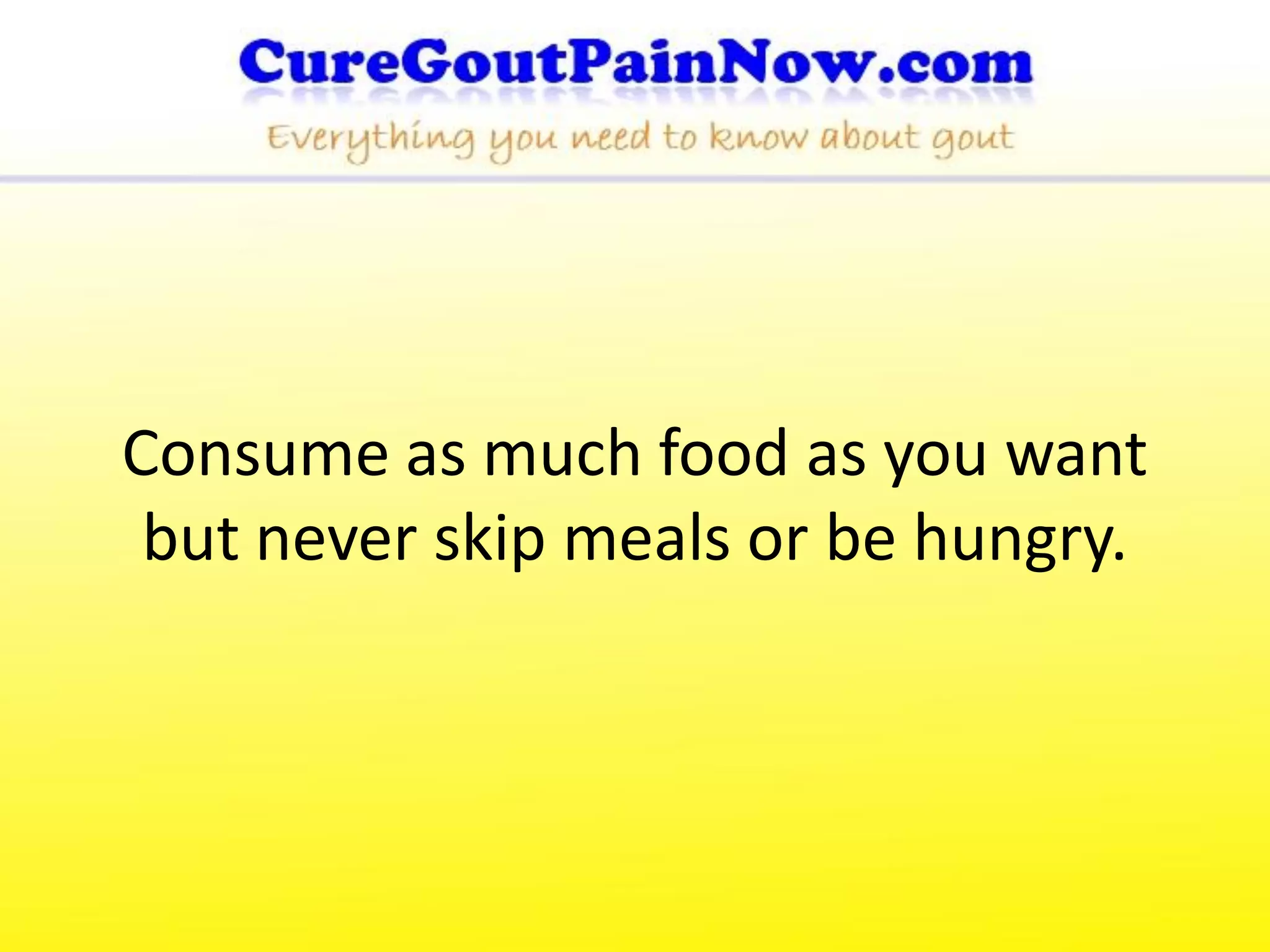 Consume as much food as you want
 but never skip meals or be hungry.
 
