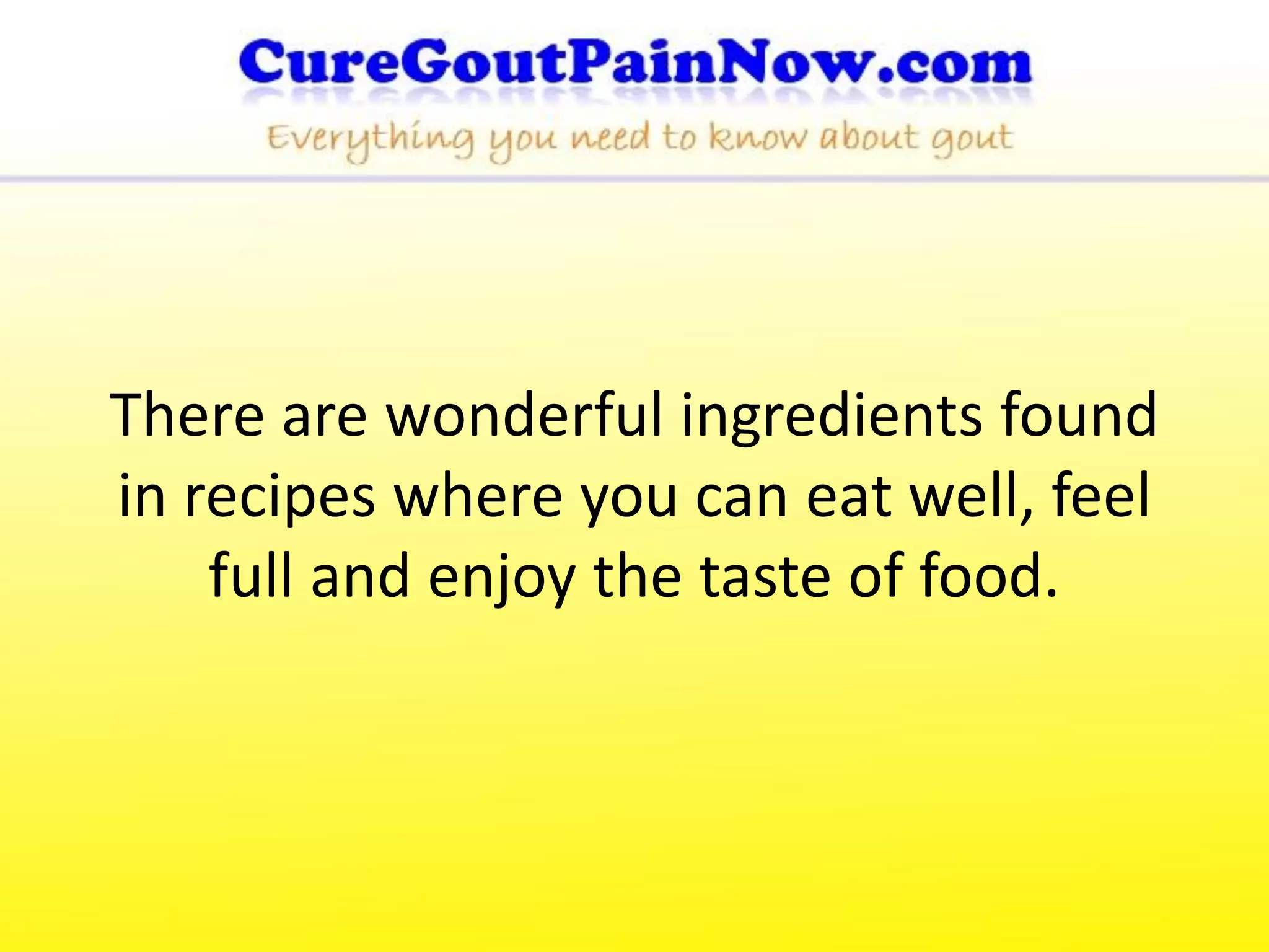 There are wonderful ingredients found
in recipes where you can eat well, feel
    full and enjoy the taste of food.
 