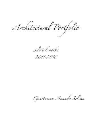 Architectural Portfolio
Selected works
2011-2016
Gouttaman Ananda Selvan
 