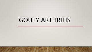 GOUTY ARTHRITIS
 