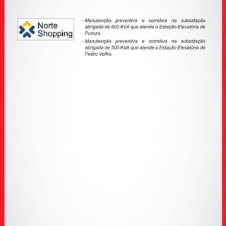 Manutenção preventiva e corretiva na subestação
abrigada de 600 KVA que atende a Estação Elevatória de
Pureza.
Manutenção preventiva e corretiva na subestação
abrigada de 500 KVA que atende a Estação Elevatória de
Pedro Velho.
-
-
 