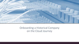 Architecture technique
Onboarding a Historical Company
on the Cloud Journey
 
