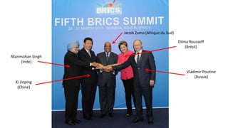 Manmohan Singh
(Inde)
Xi Jinping
(Chine)
Jacob Zuma (Afrique du Sud)
Dilma Rousseff
(Brésil)
Vladimir Poutine
(Russie)
 