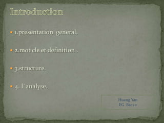 1.presentation  general.2.mot cle et definition .3.structure.4. l`analyse.IntroductionHuang YanEG  Bac+2