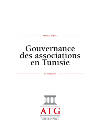 RAPPORT ANNUEL 
Gouvernance 
des associations 
en Tunisie 
OCTOBRE 2014 
 