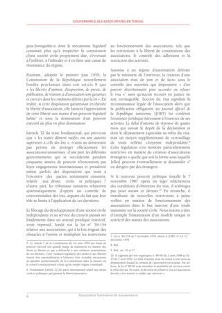Association Tunisienne de Gouvernance
GOUVERNANCE DES ASSOCIATIONS EN TUNISIE
4
post-bourguibie,n dont le mécanisme législatif
consistait plus qu’à empêcher la constitution
d’une société civile proprement dite, s’évertuait
à l’infiltrer, à l’inféoder et à en faire une caisse de
résonnance du régime.
Pourtant, adoptée le premier juin 1959, la
Constitution de la République nouvellement
fondée proclamait dans son article 8 que
« les libertés d’opinion, d’expression, de presse, de
publication, de réunion et d’association sont garanties
et exercées dans les conditions définies par la loi ». En
réalité, si cette disposition garantissait en théorie
la liberté d’association, elle laissera l’appréciation
de cette liberté aux mains d’un pouvoir législatif
faible5
et sous la domination d’un pouvoir
exécutif de plus en plus dominateur.
L’article 32 du texte fondamental, qui prévoyait
que « les traités dûment ratifiés ont une autorité
supérieure à celle des lois », n’aura au demeurant
pas permis de protéger efficacement les
associations tunisiennes : d’une part, les différents
gouvernements qui se succèderont pendant
cinquante années de pouvoir n’honoreront pas
leurs engagements internationaux et prendront
même parfois des dispositions qui iront à
l’encontre des pactes, notamment onusiens,
relatifs aux droits civils et politiques ;6
d’autre part, les tribunaux tunisiens refuseront
systématiquement d’opérer un contrôle de
conventionalité des lois, arguant du fait que leur
rôle se limite à l’application de ces dernières.
Le blocage du développement d’une société civile
indépendante et au service du citoyen puisait ses
fondements dans un arsenal juridique restrictif,
voire répressif, fondé sur la loi n° 59-154
relative aux associations, qui à la fois érigeait des
obstacles à l’entrée et multipliait les restrictions
5. Cf. Article 7 de la Constitution du 1er juin 1959 qui laisse au
pouvoir exécutif une grande marge de manœuvre en matière des
droits et libertés ce qui a débouché à une violation systématique
de ces derniers. Cette violation législative des droits et des libertés
étaient due essentiellement à l’absence d’un véritable mécanisme
de garantie juridictionnelle de la Constitution dans la mesure où
le conseil constitutionnel n’était qu’un simple organe consultatif.
6. Notamment l’article 22 du pacte international relatif aux droits
civils et politiques qui garantit la liberté associative.
au fonctionnement des associations, tels que
les restrictions à la liberté de constitutions des
associations, le contrôle des adhésions et la
restriction des activités.
Soumise à un régime d’autorisation délivrée
par le ministère de l’intérieur, la création d’une
association était de jure et de facto sous le
contrôle des autorités qui disposaient « d’un
pouvoir discrétionnaire pour accorder ou refuser
le visa »7
sans qu’aucun recours en justice ne
soit envisageable. L’octroi du visa signifiait la
reconnaissance légale de l’association alors que
la publication obligatoire au Journal officiel de
la Republique tunisienne (JORT) lui conférait
l’existence juridique nécessaire à l’exercice de ses
activités. Le délai d’attente de réponse de quatre
mois qui suivait le dépôt de la déclaration et
dont le dépassement équivalait au refus du visa,
était un moyen supplémentaire de verrouillage
de toute velléité citoyenne indépendante.8
Cette législation s’est montrée particulièrement
restrictive en matière de création d’associations
étrangères « quelle que soit la forme sous laquelle
[elles] peuvent éventuellement se dissimuler »9
ou dirigées par des étrangers.
Si le nouveau pouvoir politique installé le 7
novembre 1987 opéra un léger relâchement
des conditions d’obtention du visa, il n’abrogea
pas pour autant ce dernier.10
En revanche, il
introduisit de nouvelles restrictions à peine
voilées en matière de fonctionnement des
associations dans le but inavoué d’une totale
mainmise sur la société civile. Nous notons à titre
d’exemple l’instauration d’un modèle unique et
restrictif des statuts des associations.
7. Loi n. 59-154 du 7 novembre 1959, article 4, JORT, n° 63, 22
décembre 1959
8. Ibid.
9. Ibid., art. 16 et 17.
10. Il s’agissait des lois organiques n. 88-90 du 2 août 1988 et 92-
25 du 2 avril 1992. Le délai d’attente avait été réduit à trois mois au
dépassement duquel la création de l’association est acquise. Par ail-
leurs, la loi n° 88-90 avait introduit la possibilité de recours contre
le refus du visa. En outre, la décision de refuser le visa à l’association
devrait « être motivée et notifiée aux intéressés ».
 