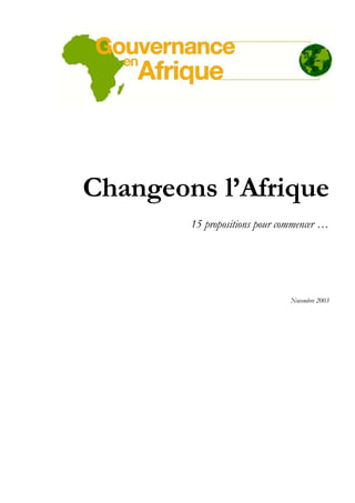 Changeons l’Afrique
15 propositions pour commencer …

Novembre 2003

 