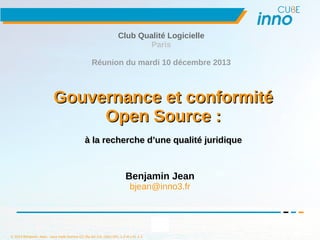 © 2013 Benjamin Jean, sous triple licence CC-By-SA 3.0, GNU GFL 1.3 et LAL 1.3
1
Gouvernance et conformitéGouvernance et c...