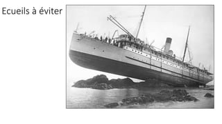 Ecueils à éviter
 
