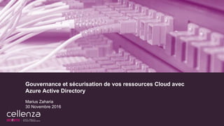 Gouvernance et sécurisation de vos ressources Cloud avec
Azure Active Directory
Marius Zaharia
30 Novembre 2016
 
