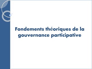 Fondements théoriques de la
gouvernance participative
 