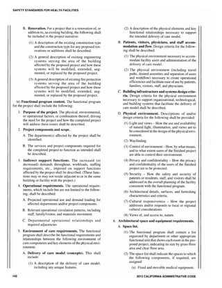 SAFETY STANDARDS FOR HEALTH FACILITIES
B. Renovation. For a project that is a renovation of, or
addition to, an existing building, the following shall
be induded in the project narrative:
(1) A description of the existing construction type
and the construction type for any proposed ren-
ovations or additions shall be described.
(2) A general description of existing engineering
systems serving the area of the building
affected by the proposed project and how these
systems will be modified, extended, aug-
mented, or replaced by the proposed project.
(3) A general description ofexisting fire protection
systems serving the area of the building
affected by the proposed project and how these
systems will be modified, extended, aug-
mented, or replaced by the proposed project.
(c) Functional program content. The functional program
for the project shall indude the following:
142
1. Purpose of the project. The physical, environmental,
or operational factors, or combination thereof, driving
the need for the project and how the completed project
will address these issues shall be described.
2. Project components and scope.
A. The department(s) affected by the project shall be
identified.
B. The services and project components required for
the completed project to function as intended shall
be described.
3. Indirect support functions. The increased (or
decreased) demands throughout, workloads, staffing
requirements, etc., imposed on support functions
affected by the project shall be described. (These func-
tions mayor may not reside adjacent to or in the same
building or facility with the project.)
4. Operational requirements. The operational require-
ments, which include but are not limited to the follow-
ing, shall be described:
A. Projected operational use and demand loading for
affected departments and/or project components.
B. Relevant operational circulation patterns, including
staff, family/visitor, and materials movement.
C. Departmental operational relationships and
required adjacencies
5. Environment of care requirements. The functional
program shall describe the functional requirements and
relationships between the following environment of
care components and key elements ofthe physical envi-
ronment:
A. Delivery of care model (concepts). This shall
include:
(1) A description of the delivery of care model,
including any unique features.
(2) A description of the physical elements and key
functional relationships necessary to support
the intended delivery of care model.
B. Patients, visitors, physicians, and staff accom-
modation and flow. Design criteria for the follow-
ing shall be described:
(1) The physical environment necessary to accom-
modate facility users and administration of the
delivery of care model.
(2) The physical environment (including travel
paths, desired amenities and separation of users
and workflow) necessary to create operational
efficiencies and facilitate ease ofuse by patients,
families, visitors, staff, and physicians.
C. Buildinginfrastructure and systems design crite-
ria. Design criteria for the physical environment
necessary to support organizational, technological,
and building systems that facilitate the delivery of
care model shall be described.
D. Physical environment. Descriptions of and/or
design criteria for the following shall be provided:
(1) Light and views - How the use and availability
of natural light, illumination, and views are to
be considered in the design of the physical envi-
ronment.
(2) Wayfinding.
(3) Control ofenvironment - How, by what means,
and to what extent users of the finished project
are able to control their environment.
(4) Privacy and confidentiality How the privacy
and confidentiality of the users of the finished
project are to be protected.
(5) Security How the safety and security of
patients or residents, staff, and visitors shall be
addressed in the overall planning of the facility
consistent with the functional program.
(6) Architectural details, surfaces, and furnishing
characteristics and criteria.
(7) Cultural responsiveness - How the project
addresses andlor responds to local or regional
cultural considerations.
(8) Views of, and access to, nature.
6. Architectural space and equipment requirements.
A. Space list.
(1) The functional program shall contain a list
organized by department or other appropriate
functional unit that shows each room in the pro-
posed project, indicating its size by gross floor
area and clear floor area.
(2) The space list shall indicate the spaces to which
the following components, if required, are
assigned:
(a) Fixed and movable medical equipment.
2013 CALIFORNIA ADMINISTRATIVE CODE
 