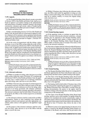 SAFETY STANDARDS FOR HEALTH FACILITIES
ARTICLE 5
APPEALS TO THE HOSPITAL
BUILDING SAFETY BOARD
7-159. Appeals.
(a) The Hospital Building Safety Board, except as provided
in Section 18945 of the Health and Safety Code, shall act as a
board of appeals in all matters relating to the administration
and enforcement of building standards relating to the design,
construction, alteration and seismic safety of health facility
projects submitted to the Office pursuant to Chapter 1, Division
107, Health and Safety Code.
Further, notwithstanding Section 13142.6 of the Health and
Safety Code, the board shall act as the board of appeals in mat-
ters relating to all fire and panic safety regulations and alternate
means of protection determinations for health facility projects
submitted to the Office pursuant to Chapter 1, Division 107,
Health and Safety Code.
(b) In the event of disagreement with the rulings, orders,
decisions or acts of the Office acting within the scope of Divi-
sion 107 (commencing with Section 129675) of the Health and
Safety Code, an appeal may be made by the current or prospec-
tive licensee or their authorized agent, hereafter known as the
appellant, of a health facility to the Hospital Building Safety
Board. Such appeal shall be considered by the Hospital Build-
ing Safety Board only following the failure ofan informal con-
ference, held to resolve the appeal in accordance with Section
7-161.
Authority: Health and Safety Code Sections 127015, 129850 and 129925.
Reference: Health and Safety Code Sections 129675-129998.
HISTORY:
1. (OSHPD 2/95) Regular order by the Office of Statewide Health Plan-
ning and Development to amend Section 7-159. Filed with the secretary
of state on August 14, 1996, becomes effective September 13, 1996.
Approved by the California Building Standards Commission on March
19, 1996.
7-161. Informal conference.
(a) Within six months ofa ruling, order, decision or actofthe
Office acting within the scope of Division 107 (commencing
with Section 129675) ofthe Health and Safety Code, the appel-
lant may issue a written request for an informal conference
upon such ruling, order, decision or act to the Office.
(b) Within 15 business days ofreceipt ofa written request for
an informal conference, the Office shaH give notice of the date,
time and place of such conference to review the ruling, order,
decision or act being questioned. The informal conference
shall be in a convenient place mutually agreeable to the parties.
The informal conference shall be held within 25 business days
of receipt by the Office of the written request for an informal
conference.
(c) The informal conference shall be conducted by an Office
representative. Parties to such conference may include the
appellant, architects and engineers and other appropriate con-
sultants under contract to the appellant or the appellant's legal
counsel.
(d) The purpose of the informal conference shall be to dis-
cuss the ruling, order, decision or act of the Office with the
intent to resolve the issue.
156
(e) Within 10 business days following the informal confer-
ence, the Office shall notify the appellant in writing as to the
Office's action on the ruling, order, decision or act. Such action
shall be to confirm, modify, or reverse the original ruling,
order, decision or act.
Authority: Health and Safety Code Sections 18929 and 129675-130070.
Reference: Health and Safety Code Section 129955.
HISTORY:
1. (OSHPD 2/95) Regular order by the Office of Statewide Health Plan-
ning and Development to amend Section 7-16J. Filed with the secretary
of state on August 14, 1996, becomes effective September 13, 1996.
Approved by the California Building Standards Commission on March
19, 1,996.
7-163. Formal hearing request.
(a) If the appellant wishes to continue an appeal after the
Office's decision following the informal conference, a formal
hearing may be requested of the Hospital Building Safety
Board. The appellant shall submit a· written request for an
appeal to the Hospital Building Safety Board through the
Office within 15 business days of receipt of the notice of the
result of the informal conference.
(b) The notice ofappeal shall be followed within 60 business
days by documents supporting the request for a formal hearing
before the Hospital Building Safety Board. Such documents
shall be submitted to the Office and shall contain specific infor-
mation regarding the Office's ruling, order, decision or act and
the basis for the appeal.
Authority: Health and Safety Code Sections 18929 and 129675-130070.
Reference: Health and Safety Code Section 129955.
HISTORY:
I. (OSHPD 2/95) Regular order by the Office of Statewide Health Plan-
ning and Developmentto amend Section 7-163. Filed with the secretary
of state on August 14, 1996, becomes effective September 13, 1996.
Approved by the California Building Standards Commission on March
19, 1996.
7-165. Formal hearing.
(a) The Hospital Building Safety Board, or a committee of
the Board, appointed by the Chair of the Board, shall act as the
hearing body and shall conduct a public hearing on the appeal.
(b) The Chair of the Hospital Building Safety Board shall
call a hearing on an appeal. The hearing shall be convened at a
location selected by the Chair which, where possible, is reason-
ably close to the appellant.
(c) The hearing shall be held within 45 business days of the
receipt ofdocuments supporting the request for an appeal hear-
ing. Within 20 business days of the Office's receipt of the sup-
porting documentation, the parties to the appeal shall be
notified in writing of the time and place of the hearing and the
composition of the hearing body.
(d) The Chair of the Hospital Building Safety Board shall
develop, and have sent to each member, an agenda listing the
matters to be considered and, insofar as practicable, copies of
all written reports which are to be presented to the Board. The
agenda and written reports shall be provided to the members of
the Board at least 10 business days before the date of the
hearing.
(e) Whenever notice of an appeal hearing for decision of an
appeal is issued by the Hospital Building Safety Board or a
committee of the Board, such notice shall be provided to the
2013 CALIFORNIA ADMINISTRATIVE CODE
 