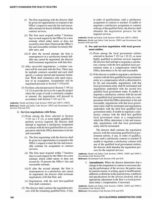 SAFETY STANDARDS FOR HEALTH FACILITIES
(i) The firm negotiating with the director shall
be given two opportunities to respond to the
Office's request to meet the fair and reason-
able estimate for hourly billable rates for the
contract services;
(ii) The firm must respond within 7 business
days to each request by the Office for a new
estimate which either meets or does not
exceed by more than 10 percent the Office's
fair and reasonable estimate for hourly bill-
able rates; and
(iii) If after the second attempt, the firm is
nonresponsive or a satisfactory hourly bill-
able rate cannot be negotiated, the director
shall terminate negotiations with that firm.
(2) After successful negotiations, a retainer con-
tract will be executed with the firm. There may
be multiple contracts awarded and each shall
specify a contract period and monetary limita-
tion. Work shall commence only upon execu-
tion of an assignment. Assignments will be
negotiated pursuant to Section 7-191(a)IG.
(3) For firms selected pursuant to Section 7-191 (a)
1C (2) to provide services for a specific project
where the scope of work is extremely complex
or unusual, fee negotiations will proceed in
accordance with Section 7-191 (a) 1 G.
Authority: Health and Safety Code Sections 18929 and 129675-130070.
Reference: Health and Safety Code Section 129855 and Government Code
Sections 4526 and 4528.
160
G. Services negotiations with firms.
(1) From among the firms selected in Section
7-191 (a) 1 C (2), as most highly qualified to
perform services required, the director shall
attempt to negotiate a satisfactory assignment
or contract with the bestqualified firm at a com-
pensation which the Office determines to be fair
and reasonable.
(i) The firm negotiating with the director shall
be given two opportunities to respond to the
Office's request to meet the fair and reason-
able estimate for assignment or contract
services;
(ii) The firm must respond within 7 business
days to each request by the Office for a new
estimate which either meets or does not
exceed by 10 percent the Office's fair and
reasonable estimate;
(iii) If after the second attempt, the firm is
nonresponsive or a satisfactory rate cannot
be negotiated, the director shall terminate
negotiations with that firm; and
(iv) Negotiations with the next best-qualified
firm shall commence.
(2) The director shall continue the negotiation pro-
cess with the remaining qualified firms, if any,
in order of qualifications, until a satisfactory
assignment or contract is reached. If unable to
negotiate a satisfactory assignment or contract
with any ofthe qualified firms, the director shall
abandon the negotiation process for the
required services.
Authority: Health and Safety Code Sections 18929 and 129675-130070.
Reference: Health and Safety Code Section 129855 and Government Code
Sections 4526 and 4528.
H. Fee and services negotiation with local govern-
ment entities.
(1) From among the local government entities
selected in Section 7-191 (a) 1 D (2), as most
highly qualified to perform services required,
the director shall attempt to negotiate a satisfac-
tory contract with the best qualified local gov-
ernment entity at a compensation which the
Office determines to be fair and reasonable.
(2) Ifthe director is unable to negotiate a satisfactory
contract with the bestqualified local government
entity at a compensation which is determined to
be fair and reasonable, negotiations with that
local government entity shall be terminated and
negotiations undertaken with the second best
qualified local government entity. If unable to
negotiate a satisfactory contract with the second
best qualified local government entity at a com-
pensation which the Officedetermines is fair and
reasonable, negotiations with that local govern-
ment entity shall be terminated and negotiations
undertaken with the third best qualified local
government entity. Ifunable to negotiate a satis-
factory contract with the third best qualified
local government entity at a compensation
which the Office determines is fair and reason-
able, negotiations with that local government
entity shall be terminated.
The director shall continue the negotiation
process with the remaining qualified local gov-
ernment entities, if any, in order of qualifica-
tions, until a satisfactory contract is reached. If
unable to negotiate a satisfactory contract with
any of the qualified local goveInment entities,
the director shall abandon the negotiation pro-
cess for the required services.
Authority: Health and Safety Code Sections 129850, 129855 and 18949.3;
Government Code Section 4526.
Reference: Government Code Sections 4526 and 4528.
1. Amendments. When the director determines that a
changein the assignment orcontractis necessary dur-
ing the performance of the services, the parties may,
by mutual consent, in writing, agree to modifications,
additions ordeletions in the general terms, conditions
and specifications for the services involved, with an
appropriate adjustment in the firm's or local govern-
ment entity's compensation, if necessary.
Authority: Health and Safety Code Sections 129850, 129855 and 18949.3;
Government Code Section 4526.
Reference: Government Code Sections 4526 and 4528.
2013 CALIFORNIA ADMINISTRATIVE CODE
 