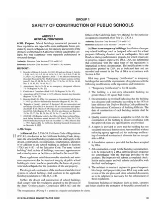 GROUP 1
ARTICLE 1
GENERAL PROVISIONS
4m
301. Purpose. School buildings constructed pursuant to
these regulations are expected to resist earthquake forces gen-
erated by major earthquakes of the intensity and severity of the
strongest experienced in California without catastrophic col-
lapse, but may experience some reparable architectural or
structural damage.
Authority: Education Code Sections 17310 and 81142.
Reference: Education Code Sections 17280 and 81130, inclusive.
HISTORY:
1. Repealer of Group 1, Articles 1-6 (§§ 1-80) and new Group 1, Articles
1-5 (§§ 1-6,8, 10, 10.5, 11-14, 16-26,26.1,26.2,26.5-26.9,27-40,50,
51, 60, 61, 62, 80 and Appendix), filed 11-1-66; effective thirtieth day
thereafter (Register 66, No. 38). For history offormer sections see Reg-
isters53,Nos.15, 18;54,No.24;55,No. 12;56,No. 10; 59, No. 14;60,
Nos. 8, 16; 61, No. 19; 64, No. 13.
2. Amendment filed 6-29-76 as an emergency; designated effective
7-1-76 (Register 76, No. 27).
3. Certificate of Compliance filed 10-15-76 (Register 76, No. 42).
4. Amendment of NOTE filed 6-19-79; effective thirtieth day thereafter
(Register 79, No. 25).
5. Repealer filed 9-24-82 by OAL pursuant to Government Code Section
11349.7 (j); effective thirtieth day thereafter (Register 82, No. 39).
6. 'Repealer of Group 1(Artkles 1-5, Sections 2-80, not consecutive) and
new Group 1 (Articles 1-9, Sections I-55, not consecutive and Appen-
dix) filed 9-8-83; effective 9-15-83 pursuant to Government Code Sec-
tion 11346.2 (d) (Register 83, No. 40). For history, see Registers
79, No. 25; 77, No. 40; 76, No. 42; 76, No. and 74, No. 38.
7. (OSAlSS 1/92) Regular order by the Office ofthe State Architect/Struc-
tural Safety Section to amend Section 4-301, Part 1, Title 24, C.C.R.
Filed with the Secretary of State on December 15, 1992; effective July
1, 1993. Approved by the California Building Standards Commission
on December 9, 1992.
4-302. Scope.
II
(a) General. Part 2, Title 24, California Code ofRegulations
(C.C.R.), also known as the California Building Code, desig-
nates the structural building regulations that shall apply to the
design, construction, reconstruction, rehabilitation, alteration
of or addition to any school building as defined in Sections
17283 and 81131 of the Education Code. The term "school
building" shall include all buildings, structures, appurtenances
and related systems or facilities as defined in Section 4-314.
These regulations establish reasonable standards and mini-
mum requirements for the structural integrity of public school
buildings to resist, insofar as practicable, the forces of gravity,
wind and earthquake for the protection of life and property.
The design and construction ofthe mechanical and electrical
systems in school buildings shall conform to the applicable
building regulations in Title 24, C.C.R.
Further, the design and construction of school buildings
shall comply with the regulations adopted by the Division of
the State Architect!Access Compliance (DSA-AC) and the
OF PUBLIC SCHOO
Office of the California State Fire Marshal for the particular
occupancies concerned. (See Title 24, c'c'R.)
Authority: Education Code Sections 17310 and 81142.
Reference: Education Code Sections 17280 and 81130.
(b) Short term temporary buildings. Installation oftempo-
rary school buildings, used or designed to be used for school
purposes following disasters such as earthquakes, fires and
floods or during modernization projects, for which repairs are
in progress, require approval by DSA. DSA has determined
that compliance with the strict Jetter of the regulations is
impractical in these circumstances. The modifications to the
regulations granted by DSA are as indicated here and are
recorded and entered in the files of DSA in accordance with
Section 4-304.
DSA may grant "Temporary Certification" to temporary
buildings that meet all the requirements of regulations with the
following modifications to the regulations and limitations:
1. "Temporary Certification" is for 24 months.
2. The building is a one-story relocatable building no
greater than 2,160 square feet in area.
3. Documentation is provided indicating that the building
was designed and constructed according to the 1976 or
later edition of the Uniform Building Code published by
the International Conference of Building Officials. The
date of construction of each building module shall be
provided.
4. Quality control procedures acceptable to DSA for the
construction of the building to ensure compliance with
the approved plans and specifications are provided.
5. A report is provided to show that the building has not
sustained structural deterioration, been modified without
enforcing agency approval and has anchorage and brac-
ing of overhead nonstructural elements that are accept-
able to DSA.
6. A foundation system is provided that has been accepted
by DSA.
7. All construction, except for the building superstructure,
is to be inspected by a DSA-cet1ified project inspector
for conformance with the drawings provided by the
architect. The inspector will submit a completed check-
list for each campus and will submit said checkJist with
the final verified report.
8. The architect or structural engineer in general responsi-
ble charge shall prepare site plans. DSA may make such
review of the site plans and other submitted documents
as in its judgment is necessary for the enforcement of
these regulations.
Temporary buildings or structures such as sheds, canopies
and fences used for the protection of the public around and in
The reorganization of Group 1 is printed as a repealer and adoption for clarity.
2013 CALIFORNIA ADMINISTRATIVE CODE 35
 
