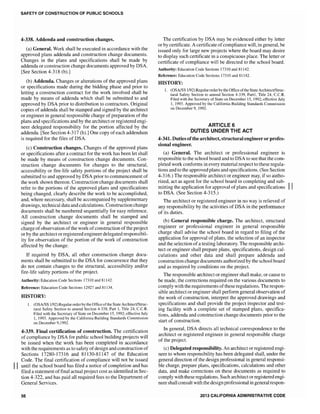 SAFETY OF CONSTRUCTION OF PUBLIC SCHOOLS
4-338. Addenda and construction changes.
(a) General. Work shall be executed in accordance with the
approved plans addenda and construction change documents.
Changes in the plans and specifications shall be made by
addenda or construction change documents approved by DSA.
[See Section 4-318 (b).]
(b) Addenda. Changes or alterations of the approved plans
or specifications made during the bidding phase and prior to
letting a construction contract for the work involved shall be
made by means of addenda which shall be submitted to and
approved by DSA prior to distribution to contractors. Original
copies of addenda shall be stamped and by the architect
or engineer in general responsible charge of preparation of the
plans and specifications and by the architect or registered engi-
neer delegated responsibility for the portion affected by the
addenda. [See Section 4-317 (h).] One copy ofeach addendum
is required for the files of DSA.
(c) Construction changes. Changes of the approved plans
or specifIcations after a contract for the work has been let shall
be made by means of construction change documents. Con-
struction change documents for changes to the structural,
accessibility or fire-life portions of the project shall be
submitted to and approved by DSA prior to commencement of
the work shown thereon. Construction change documents shall
refer to the portions of the approved plans and specifications
being changed, clearly describe the work to be accomplished,
and, where necessary, shall be accompanied by supplementary
drawings, technical data and calculations. Construction change
documents shall be numbered sequentially for easy reference.
A1J construction change documents shall be stamped and
signed by the architect or engineer in general responsible
charge ofobservation ofthe work ofconstruction ofthe project
or by the architect or registered engineer delegated responsibil-
ity for observation of the portion of the work of construction
affected by the change.
If required by DSA, all other construction change docu-
ments shall be submitted to the DSA for concunence that they
do not contain changes to the structural, accessibility and/or
fire-life safety portions of the project.
Authority: Education Code Sections J731 0 and 81142.
Reference: Education Code Sections 12927 and 81134.
HISTORY:
1. (OSA/SS 1/92) Regular order by the Oftice ofthe State Architect/Struc-
tural Section to amend Section 4-338, Part 1, Title 24, c.c.R.
Filed Secretary of State on December 15,1992; effective July
1,1993. Approved by the California Building Standards Commission
on December 9, t992.
4-339. Final certification of construction. The certification
of compliance by DSA for public school building projects will
be issued when the work has been completed in accordance
with the requirements as to safety ofdesign and construction of
Sections 17280-17316 and 81130-81147 of the Education
Code. The final certification of compliance will not be issued
II until the school board has filed a notice of completion and has
filed a statement offinal actual project cost as identified in Sec-
tion 4-322, and has paid all required fees to the Department of
General Services.
56
The certification by DSA may be evidenced either by letter
or by certificate. A certificate ofcompliance will, in general, be
issued only for large new projects where the board may desire
to display such certificate in a conspicuous place. The letter or
certificate of compliance will be directed to the school board.
Authority: Education Code Sections 17310 and 81142.
Reference: Education Code Sections 17310 and 81142.
HISTORY:
1. (OSA/SS 1/92) Regularorder by the Office ofthe State Architect/Struc-
tural Section to amend Section 4-339, Partl, Title 24, c.c.R.
Filed of State on December 15, 1992; effective July
1,1993. Approved by California Building Standards Commission
on December 9,1992.
ARTICLE 6
DUTIES UNDER THE ACT
4-341. Duties ofthe architect, structural engineeror profes-
sional engineer.
(a) GeneraL The architect or professional engineer is
responsible to the school board and to DSA to see that the com-
pleted work conforms in every material respect to these regula-
tions and to the approved plans and specifications. (See Section
4-316.) The responsible architect or engineer may, if so autho-
rized, act as agent for the school board in completing and sub-
mitting the application for approval of plans and specifications II
to DSA. (See Section 4-315.)
The architect or registered engineer in no way is relieved of
any responsibility by the activities of DSA in the performance
of its duties.
(b) General responsible charge. The architect, structural
engineer or professional engineer in responsible
charge shall advise the school board in regard to filing of the
application for approval of plans, the selection of an inspector
and the selection of a testing laboratory. The responsible archi-
tect or engineer shall prepare plans, specifications, design cal-
culations and other data and shall prepare addenda and
construction change documents authorized by the school board
and as required by conditions on the project.
The responsible architect or engineer shall make, or cause to
be made, the conections required on the various documents to
comply with the requirements ofthese regulations. The respon-
sible architect or engineer shaD perform general observation of
the work of construction, the approved drawings and
specifications and shall provide the project inspector and test-
ing facility with a complete set of stamped plans, specifica-
tions, addenda and construction change documents prior to the
start of construction.
In general, DSA directs all technical correspondence to the
architect or registered engineer in general responsible charge
of the project.
(c) Delegated responsibility. An architect or registered engi-
neer to whom responsibility has been delegated shall, under the
general direction of the design professional in general responsi-
ble charge, prepare plans, specifications, calculations and other
data, and make conections on these documents as required to
comply with these regulations. Such architect or registered engi-
neer shall consult with the design professional in general respon-
2013 CALIFORNIA ADMINISTRATIVE CODE
 