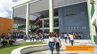 Escola em Tempo Integral no
município de Fortaleza
 