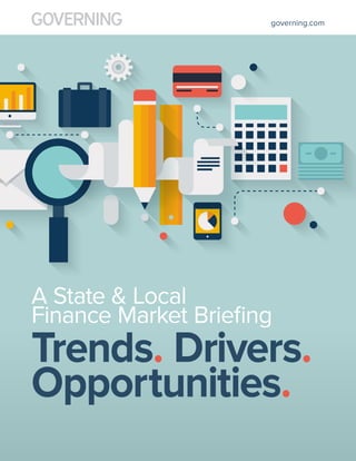 A State & Local
Finance Market Briefing
Trends. Drivers.
Opportunities.
governing.com
 
