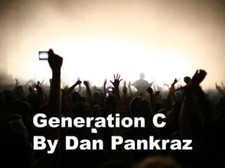 Generation C
By Dan Pankraz
 
